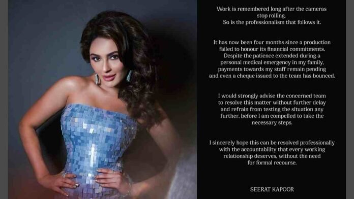Seerat Kapoor, delayed payments film industry, Seerat Kapoor statement, professionalism in film industry, bounced cheque production, entertainment industry news, Seerat Kapoor controversy